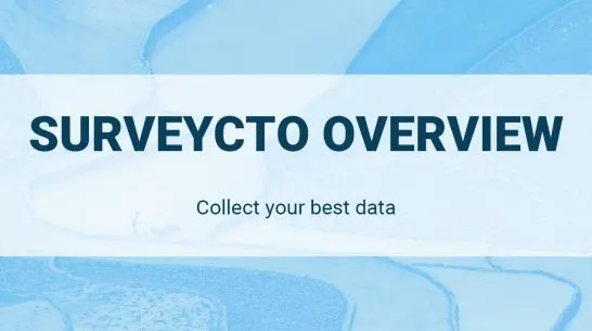 SurveyCTO Overview: Collect your best data