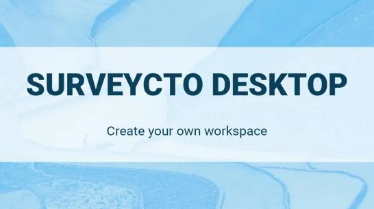 SurveyCTO Desktop: Create your own workspace